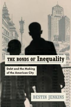 portada The Bonds of Inequality: Debt and the Making of the American City (en Inglés)