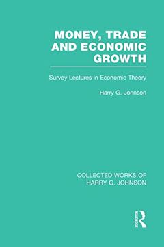 portada Money, Trade and Economic Growth: Survey Lectures in Economic Theory (Collected Works of Harry g. Johnson) (en Inglés)