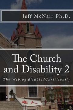 portada The Church and Disability 2: The Weblog disabledChristianity (en Inglés)