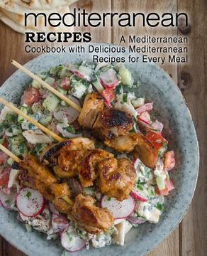 portada Mediterranean Recipes: A Mediterranean Cookbook with Delicious Mediterranean Recipes for Every Meal (en Inglés)