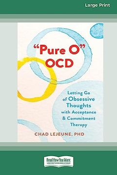 portada 'pure o' Ocd: Letting go of Obsessive Thoughts With Acceptance and Commitment Therapy (en Inglés)