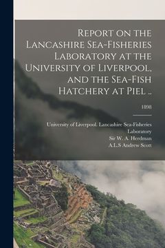 portada Report on the Lancashire Sea-fisheries Laboratory at the University of Liverpool, and the Sea-fish Hatchery at Piel ..; 1898