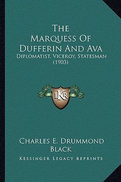 portada the marquess of dufferin and ava: diplomatist, viceroy, statesman (1903) (in English)