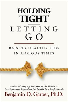 portada Holding Tight-Letting Go: Raising Healthy Kids in Anxioustimes (en Inglés)
