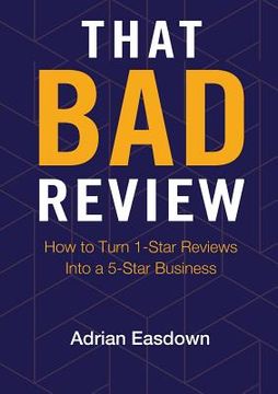 portada That Bad Review: How to Turn 1-Star Reviews into a 5-Star Business (en Inglés)