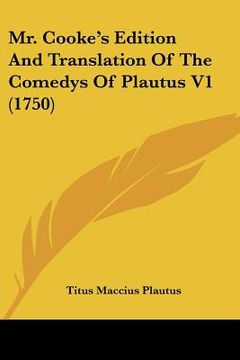 portada mr. cooke's edition and translation of the comedys of plautus v1 (1750) (en Inglés)