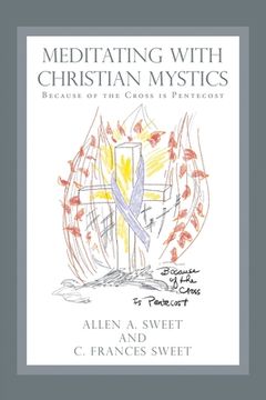 portada Meditating with Christian Mystics: Because of the Cross Is Pentecost
