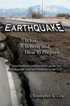 portada Earthquake! What, Where, and How to Prepare: Your essential preparedness guide for earthquake risks and hazards in the U.S. (en Inglés)