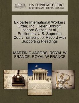 portada ex parte international workers order, inc., helen bobroff, isadore slitzan, et al., petitioners. u.s. supreme court transcript of record with supporti (in English)