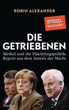 portada Die Getriebenen: Merkel und die Flchtlingspolitik: Report aus dem Innern der Macht (en Alemán)