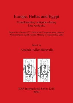 portada Europe, Hellas and Egypt: Complementary Antipodes During Late Antiquity. Papers From Session Iv. 3, Held at the European Association of Archaeologists. Archaeological Reports International Series) (en Inglés)