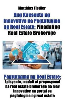 portada Ang Konsepto ng Innovative na Pagtutugma ng Real Estate: Pinadaling Real Estate Brokerage: Pagtutugma ng Real Estate: Episyente, madali at propesyonal ... na portal sa pagtutugma ng real estate