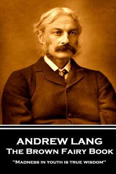 portada Andrew Lang - The Brown Fairy Book: 'Madness in youth is true wisdom'' (en Inglés)