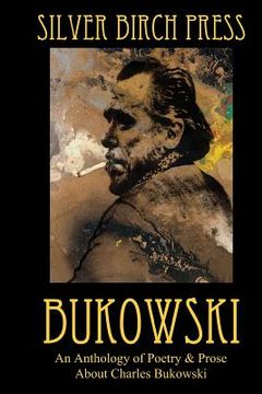 portada Bukowski: An Anthology of Poetry & Prose About Charles Bukowski (in English)