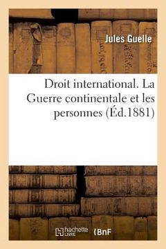 portada Droit International. La Guerre Continentale Et Les Personnes (en Francés)