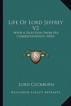 portada life of lord jeffrey v2: with a selection from his correspondence (1852) (en Inglés)