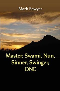 portada Master, Swami, Nun, Sinner, Swinger, ONE: True Stories and Teachings of Gurus, Swamis, Teachers, Monks, Nuns, and Spiritual Undefinables (en Inglés)