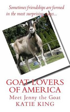 portada Goat Lovers of America: The story of life, friendships and Jenny the goat. (en Inglés)
