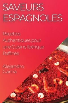 portada Saveurs Espagnoles: Recettes Authentiques pour une Cuisine Ibérique Raffinée (en Francés)