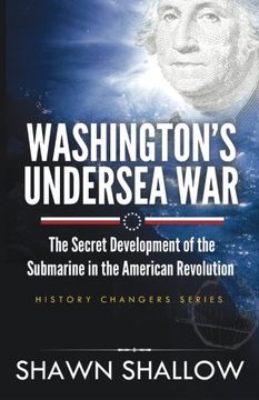 portada Washington's Undersea War: The secret development of the submarine in the American Revolution