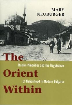 portada the orient within: muslim minorities and the negotiation of nationhood in modern bulgaria (en Inglés)
