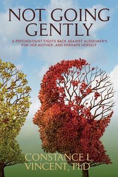 portada Not Going Gently: A Psychologist Fights Back against Alzheimer's for Her Mother. . .and Perhaps Herself (en Inglés)