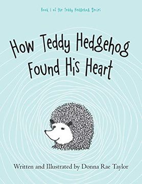 portada How Teddy Hedgehog Found his Heart: Book 1 of the Teddy Hedgehog Series (en Inglés)
