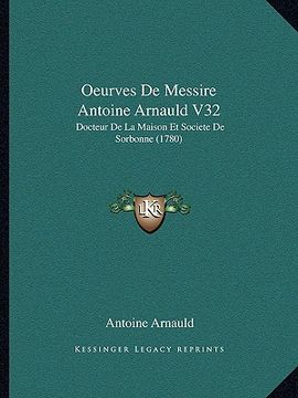 portada oeurves de messire antoine arnauld v32: docteur de la maison et societe de sorbonne (1780) (in English)