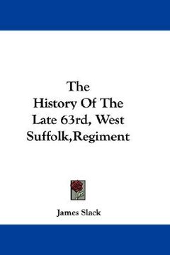 portada the history of the late 63rd, west suffolk, regiment (en Inglés)