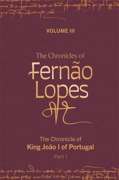 portada The Chronicles of Fernão Lopes: Volume 3. The Chronicle of King João i of Portugal, Part i (Textos b, 64) (en Inglés)