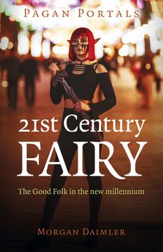 portada Pagan Portals - 21St Century Fairy: The Good Folk in the new Millennium (en Inglés)