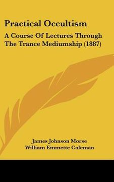 portada practical occultism: a course of lectures through the trance mediumship (1887)