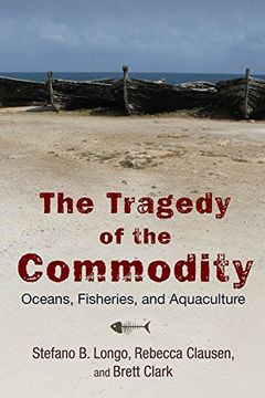 portada Tragedy of the Commodity: Oceans, Fisheries, and Aquaculture (Nature, Society, and Culture)