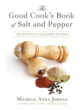 portada The Good Cook's Book of Salt and Pepper: Achieving Seasoned Delight, with More Than 150 Recipes (en Inglés)
