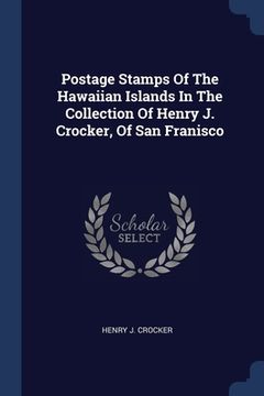 portada Postage Stamps Of The Hawaiian Islands In The Collection Of Henry J. Crocker, Of San Franisco