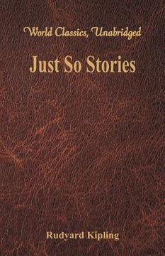 portada Just So Stories (World Classics, Unabridged) (en Inglés)
