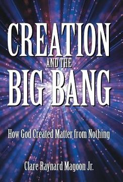portada Creation and the Big Bang: How God Created Matter from Nothing (en Inglés)