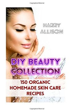 portada DIY Beauty Collection: 150 Organic Homemade Skin Care Recipes