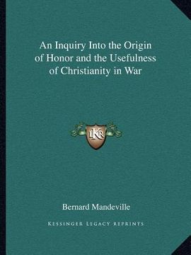 portada an inquiry into the origin of honor and the usefulness of christianity in war (en Inglés)