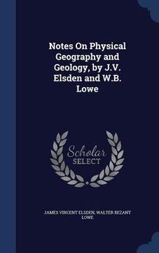 portada Notes On Physical Geography and Geology, by J.V. Elsden and W.B. Lowe