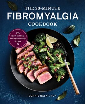portada The 30-Minute Fibromyalgia Cookbook: 75 Quick and Easy Anti-Inflammatory Recipes (in English)