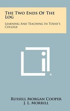 portada the two ends of the log: learning and teaching in today's college (en Inglés)
