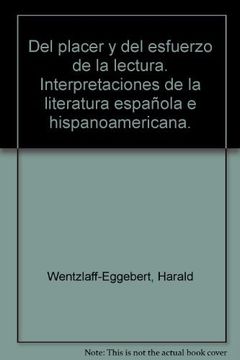 portada Del Placer y del Esfuerzo de la Lectura: Interpretaciones de la Literatura Española e Hispanoamericana (in Spanish)