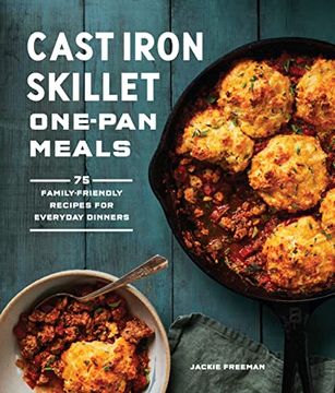 portada Cast Iron Skillet One-Pan Meals: 75 Family-Friendly Recipes for Everyday Dinners (en Inglés)