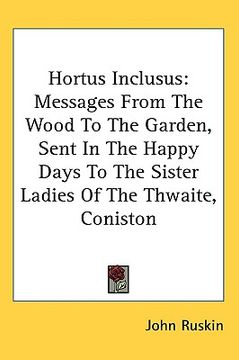portada hortus inclusus: messages from the wood to the garden, sent in the happy days to the sister ladies of the thwaite, coniston