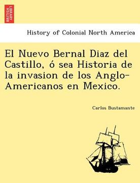 portada el nuevo bernal diaz del castillo, o sea historia de la invasion de los anglo-americanos en mexico. (en Inglés)