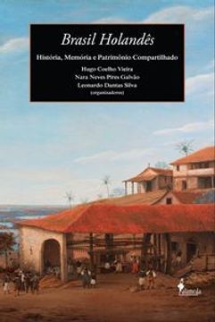 portada Brasil Holandes: Historia, Memoria E Patrimonio Compartilhad (en Portugués)