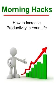 portada Morning Hacks:  How to Increase Productivity in Your Life: Morning Hacks, Morning Rituals, Morning Routine, Early Start, Daily Routine