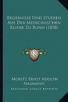 portada Ergebnisse Und Studien Aus Der Medicinischen Klinik Zu Bonn (1858) (en Alemán)