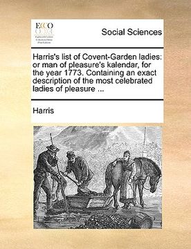 portada harris's list of covent-garden ladies: or man of pleasure's kalendar, for the year 1773. containing an exact description of the most celebrated ladies (in English)